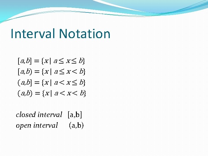 Interval Notation [ a , b ] = { x | a ≤ x