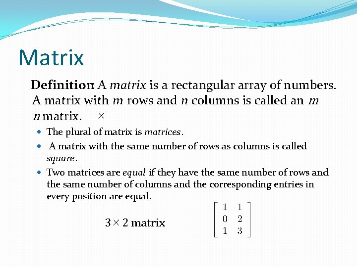 Matrix Definition: A matrix is a rectangular array of numbers. A matrix with m Matrix Definition: A matrix is a rectangular array of numbers. A matrix with m