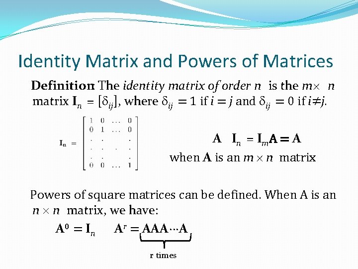 Identity Matrix and Powers of Matrices Definition: The identity matrix of order n is Identity Matrix and Powers of Matrices Definition: The identity matrix of order n is