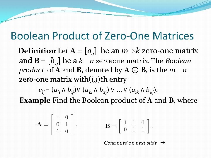 Boolean Product of Zero-One Matrices Definition: Let A = [aij] be an m k
