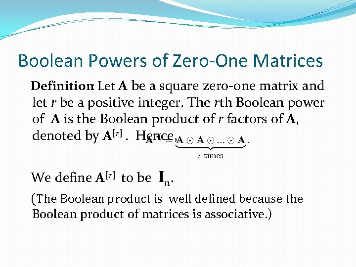 Boolean Powers of Zero-One Matrices Definition: Let A be a square zero-one matrix and Boolean Powers of Zero-One Matrices Definition: Let A be a square zero-one matrix and