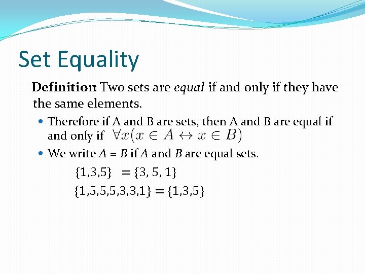 Set Equality Definition: Two sets are equal if and only if they have the Set Equality Definition: Two sets are equal if and only if they have the