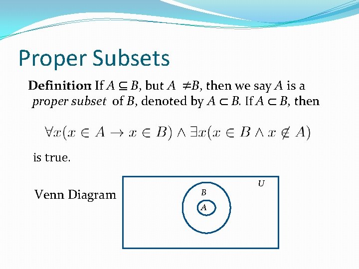 Proper Subsets Definition: If A ⊆ B, but A ≠B, then we say A Proper Subsets Definition: If A ⊆ B, but A ≠B, then we say A