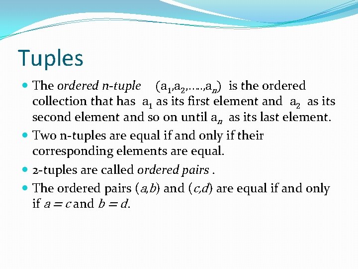 Tuples The ordered n-tuple (a 1, a 2, …. . , an) is the Tuples The ordered n-tuple (a 1, a 2, …. . , an) is the