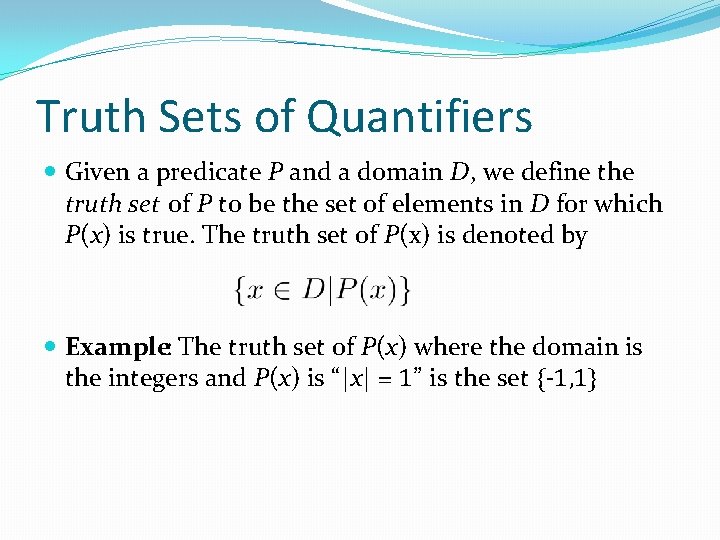Truth Sets of Quantifiers Given a predicate P and a domain D, we define Truth Sets of Quantifiers Given a predicate P and a domain D, we define