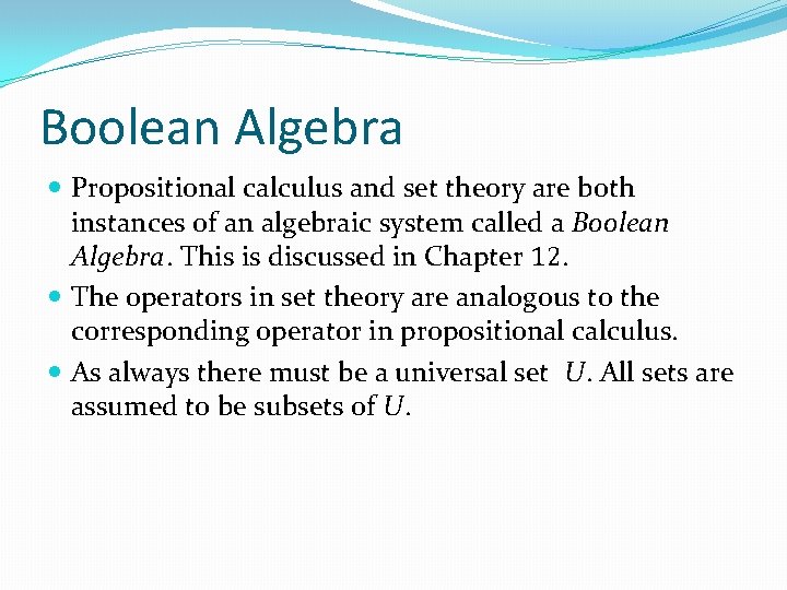 Boolean Algebra Propositional calculus and set theory are both instances of an algebraic system Boolean Algebra Propositional calculus and set theory are both instances of an algebraic system