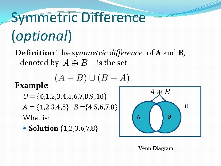 Symmetric Difference (optional) Definition: The symmetric difference of A and B, denoted by is Symmetric Difference (optional) Definition: The symmetric difference of A and B, denoted by is