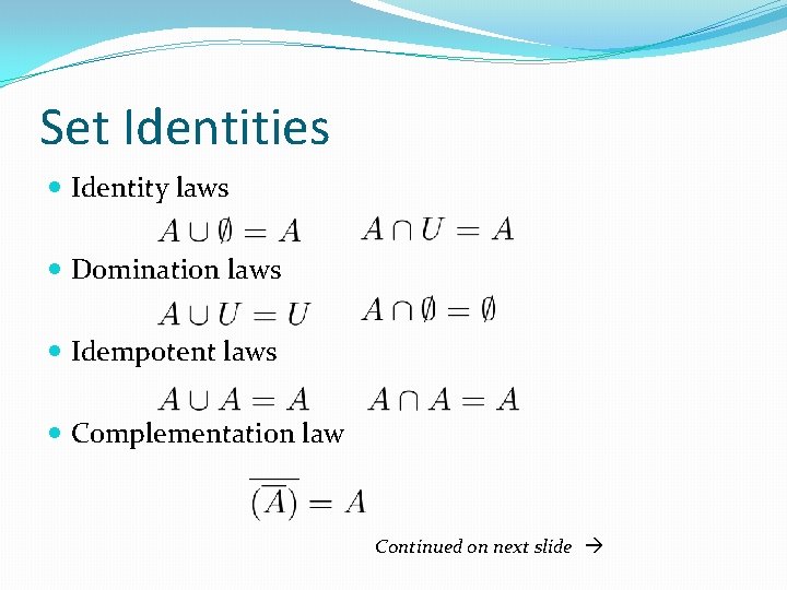 Set Identities Identity laws Domination laws Idempotent laws Complementation law Continued on next slide Set Identities Identity laws Domination laws Idempotent laws Complementation law Continued on next slide