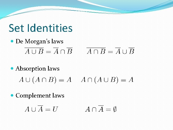 Set Identities De Morgan’s laws Absorption laws Complement laws Set Identities De Morgan’s laws Absorption laws Complement laws