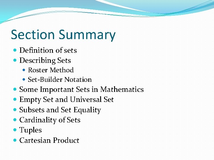 Section Summary Definition of sets Describing Sets Roster Method Set-Builder Notation Some Important Sets Section Summary Definition of sets Describing Sets Roster Method Set-Builder Notation Some Important Sets