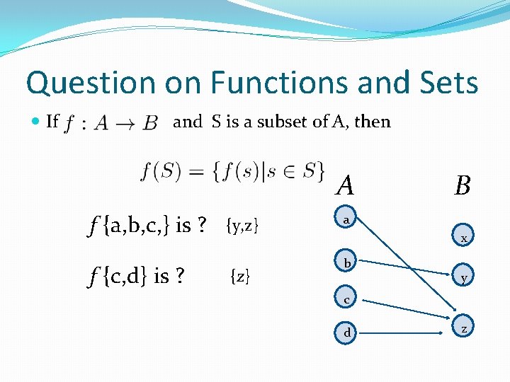 Question on Functions and Sets If and S is a subset of A, then Question on Functions and Sets If and S is a subset of A, then