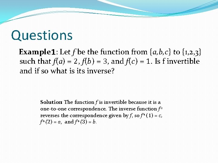 Questions Example 1: Let f be the function from {a, b, c} to {1, Questions Example 1: Let f be the function from {a, b, c} to {1,
