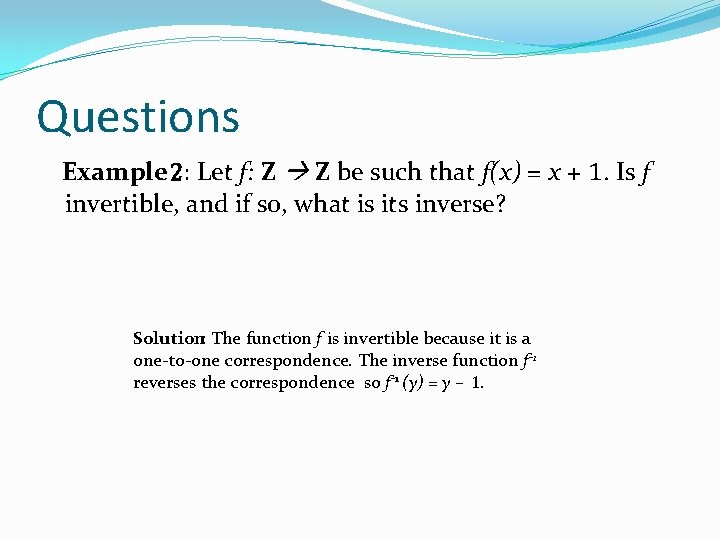 Questions Example 2: Let f: Z Z be such that f(x) = x + Questions Example 2: Let f: Z Z be such that f(x) = x +