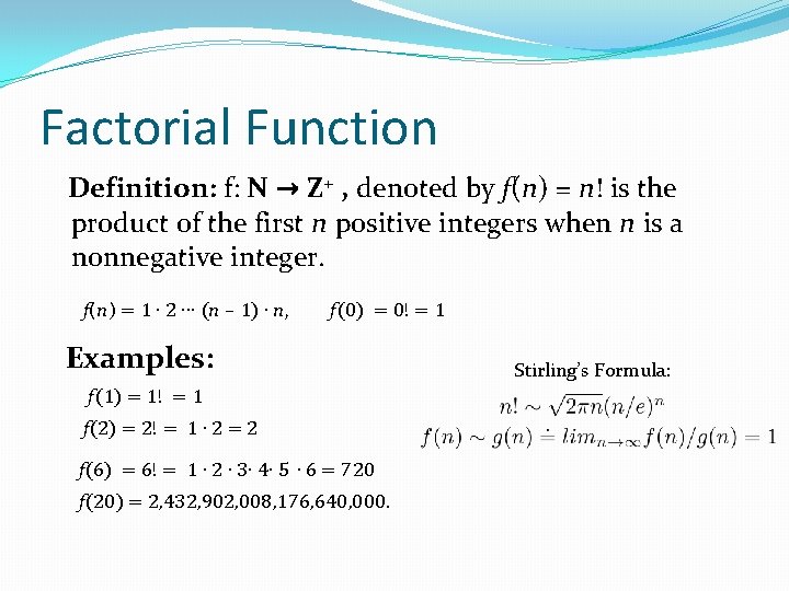 Factorial Function Definition: f: N → Z+ , denoted by f(n) = n! is Factorial Function Definition: f: N → Z+ , denoted by f(n) = n! is