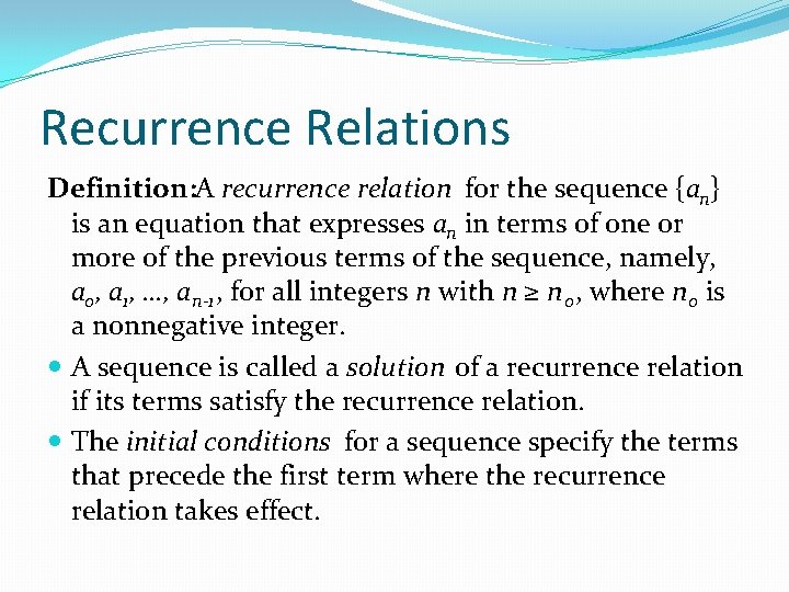 Recurrence Relations Definition: A recurrence relation for the sequence {an} is an equation that Recurrence Relations Definition: A recurrence relation for the sequence {an} is an equation that