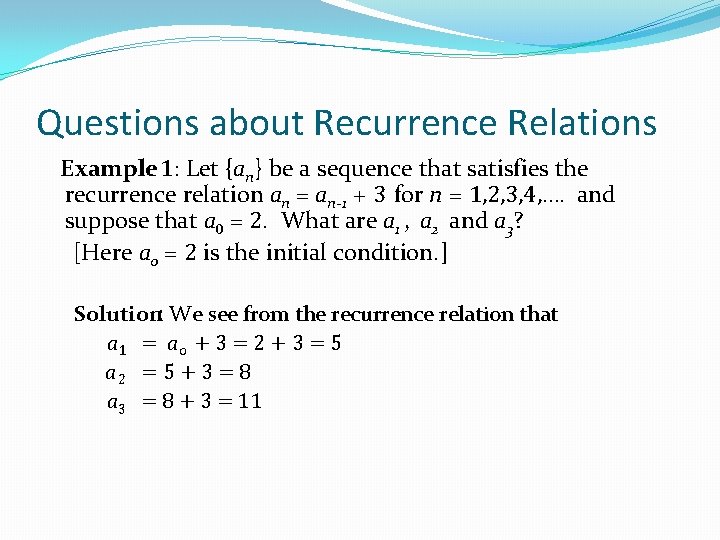 Questions about Recurrence Relations Example 1: Let {an} be a sequence that satisfies the Questions about Recurrence Relations Example 1: Let {an} be a sequence that satisfies the