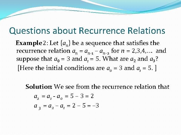 Questions about Recurrence Relations Example 2: Let {an} be a sequence that satisfies the Questions about Recurrence Relations Example 2: Let {an} be a sequence that satisfies the