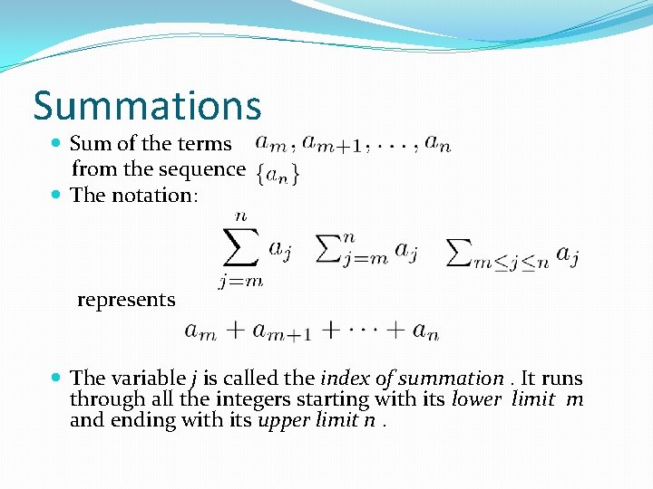 Summations Sum of the terms from the sequence The notation: represents The variable j Summations Sum of the terms from the sequence The notation: represents The variable j