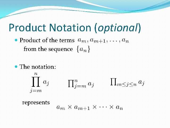 Product Notation (optional) Product of the terms from the sequence The notation: represents Product Notation (optional) Product of the terms from the sequence The notation: represents