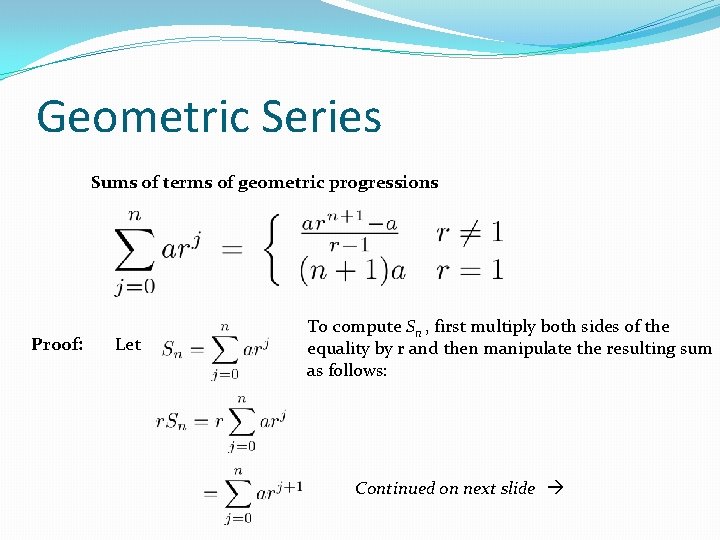 Geometric Series Sums of terms of geometric progressions Proof: Let To compute Sn , Geometric Series Sums of terms of geometric progressions Proof: Let To compute Sn ,
