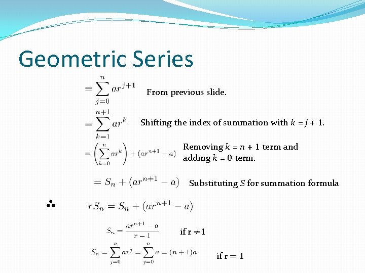 Geometric Series From previous slide. Shifting the index of summation with k = j Geometric Series From previous slide. Shifting the index of summation with k = j