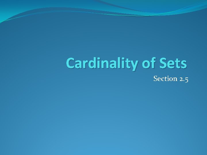 Cardinality of Sets Section 2. 5 Cardinality of Sets Section 2. 5