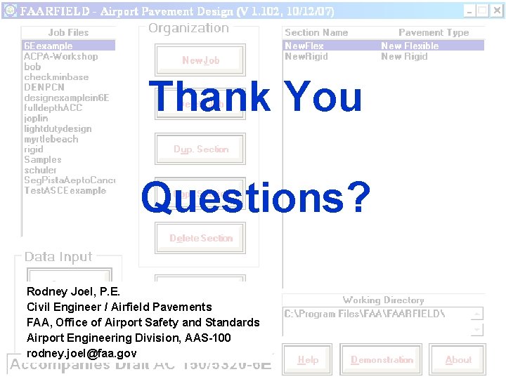 Thank You Questions? Rodney Joel, P. E. Civil Engineer / Airfield Pavements FAA, Office
