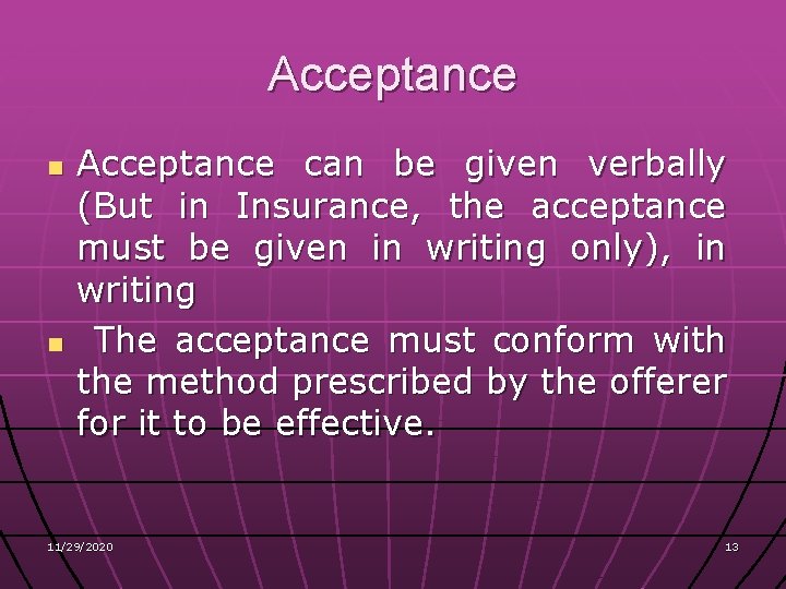 Acceptance n n Acceptance can be given verbally (But in Insurance, the acceptance must