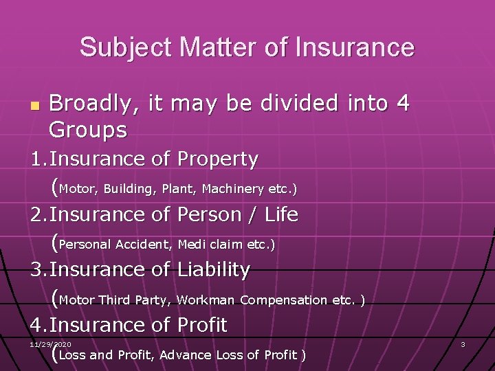 Subject Matter of Insurance n Broadly, it may be divided into 4 Groups 1.