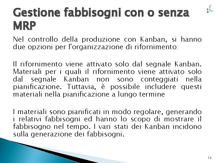 Gestione fabbisogni con o senza MRP Nel controllo della produzione con Kanban, si hanno