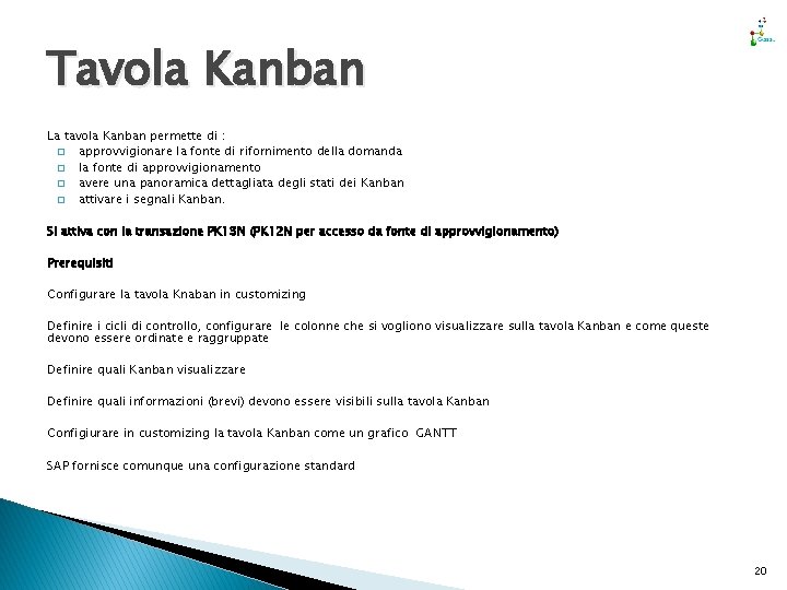 Tavola Kanban La tavola Kanban permette di : � approvvigionare la fonte di rifornimento