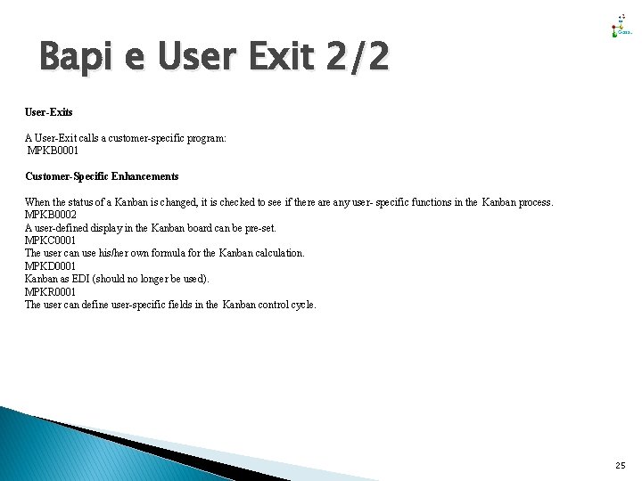 Bapi e User Exit 2/2 User-Exits A User-Exit calls a customer-specific program: MPKB 0001