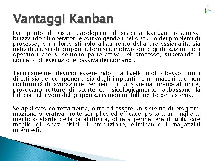 Vantaggi Kanban Dal punto di vista psicologico, il sistema Kanban, responsabilizzando gli operatori e