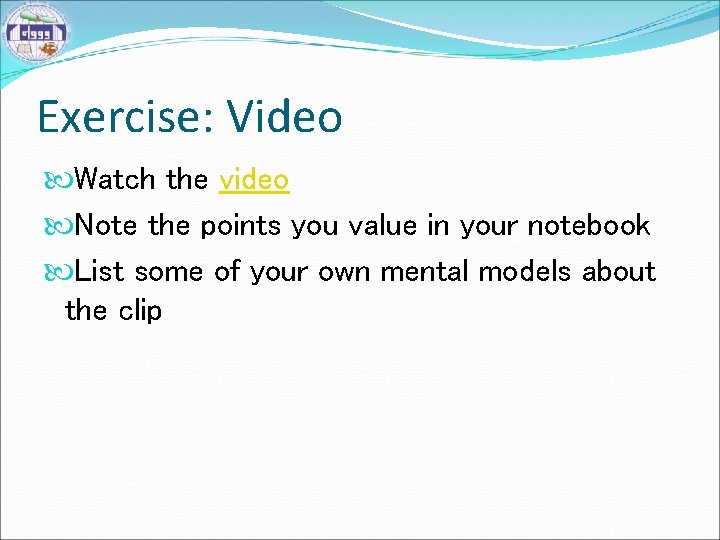 Exercise: Video Watch the video Note the points you value in your notebook List