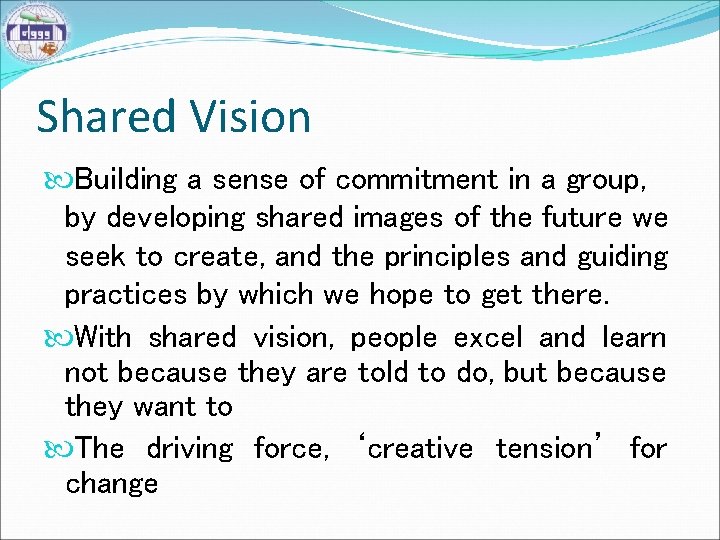 Shared Vision Building a sense of commitment in a group, by developing shared images