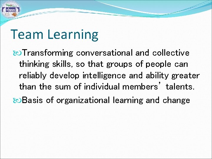 Team Learning Transforming conversational and collective thinking skills, so that groups of people can