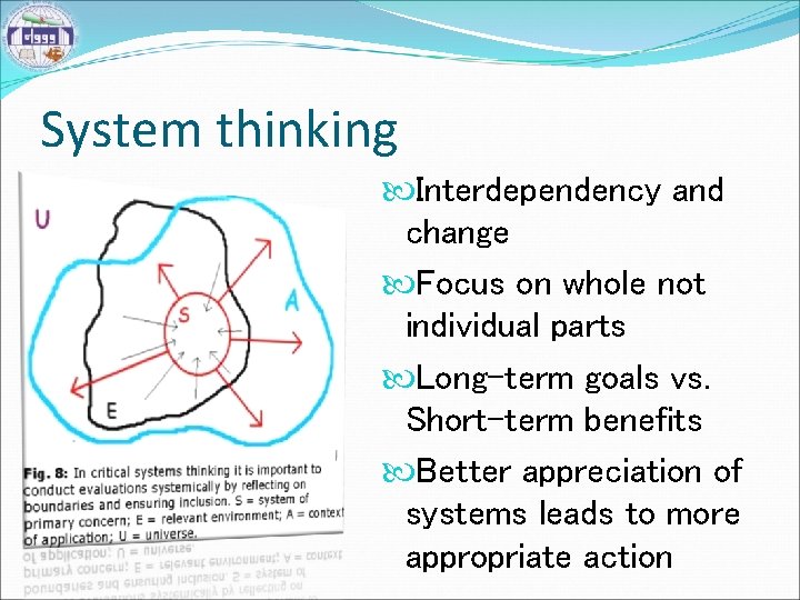 System thinking Interdependency and change Focus on whole not individual parts Long-term goals vs.