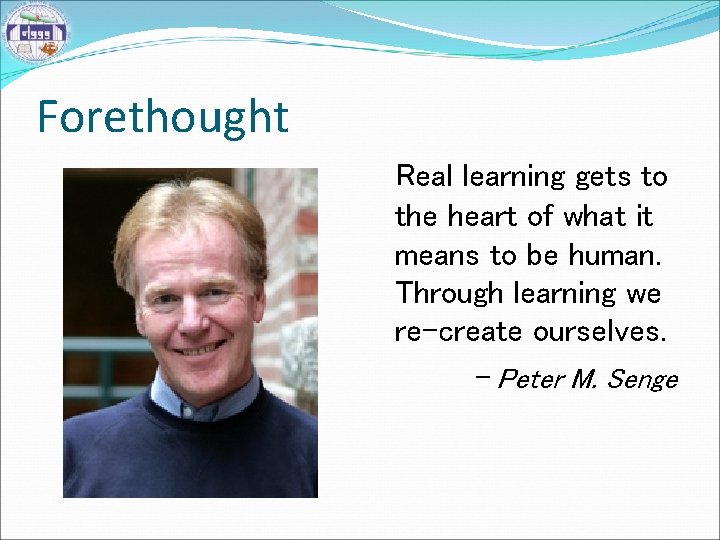 Forethought Real learning gets to the heart of what it means to be human.