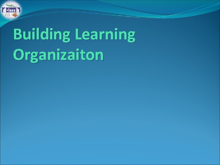 Building Learning Organizaiton 