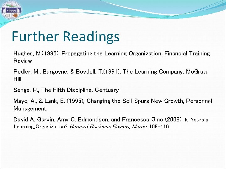 Further Readings Hughes, M. (1995), Propagating the Learning Organization, Financial Training Review Pedler, M.
