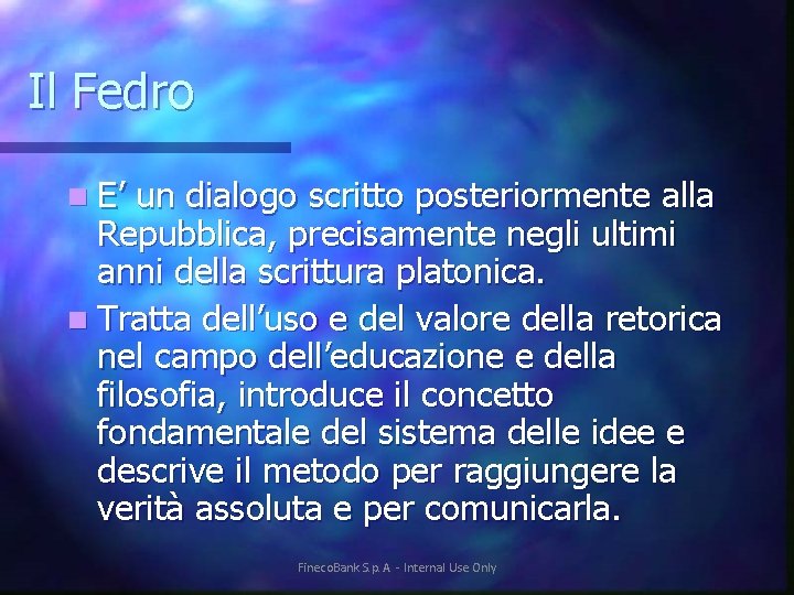 Il Fedro n E’ un dialogo scritto posteriormente alla Repubblica, precisamente negli ultimi anni