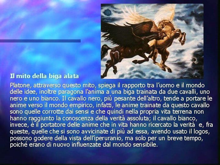 Il mito della biga alata Platone, attraverso questo mito, spiega il rapporto tra l’uomo