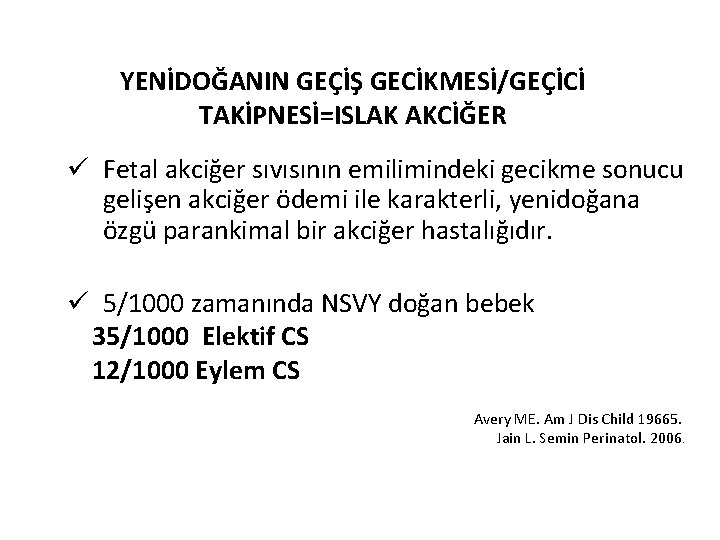 YENİDOĞANIN GEÇİŞ GECİKMESİ/GEÇİCİ TAKİPNESİ=ISLAK AKCİĞER ü Fetal akciğer sıvısının emilimindeki gecikme sonucu gelişen akciğer