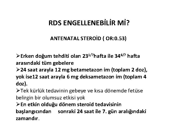 RDS ENGELLENEBİLİR Mİ? ANTENATAL STEROİD ( OR: 0. 53) ØErken doğum tehditi olan 231/7 RDS ENGELLENEBİLİR Mİ? ANTENATAL STEROİD ( OR: 0. 53) ØErken doğum tehditi olan 231/7
