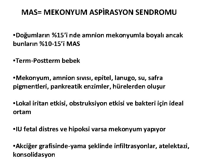 MAS= MEKONYUM ASPİRASYON SENDROMU • Doğumların %15’i nde amnion mekonyumla boyalı ancak bunların %10