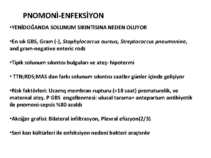 PNOMONİ-ENFEKSİYON • YENİDOĞANDA SOLUNUM SIKINTISINA NEDEN OLUYOR • En sık GBS, Gram (-), Staphylococcus PNOMONİ-ENFEKSİYON • YENİDOĞANDA SOLUNUM SIKINTISINA NEDEN OLUYOR • En sık GBS, Gram (-), Staphylococcus