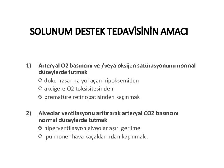 SOLUNUM DESTEK TEDAVİSİNİN AMACI 1) Arteryal O 2 basıncını ve /veya oksijen satürasyonunu normal SOLUNUM DESTEK TEDAVİSİNİN AMACI 1) Arteryal O 2 basıncını ve /veya oksijen satürasyonunu normal
