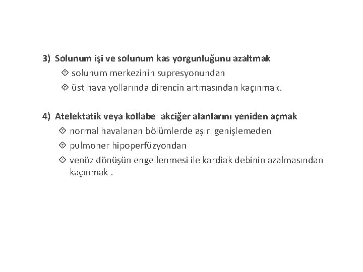 3) Solunum işi ve solunum kas yorgunluğunu azaltmak solunum merkezinin supresyonundan üst hava yollarında 3) Solunum işi ve solunum kas yorgunluğunu azaltmak solunum merkezinin supresyonundan üst hava yollarında