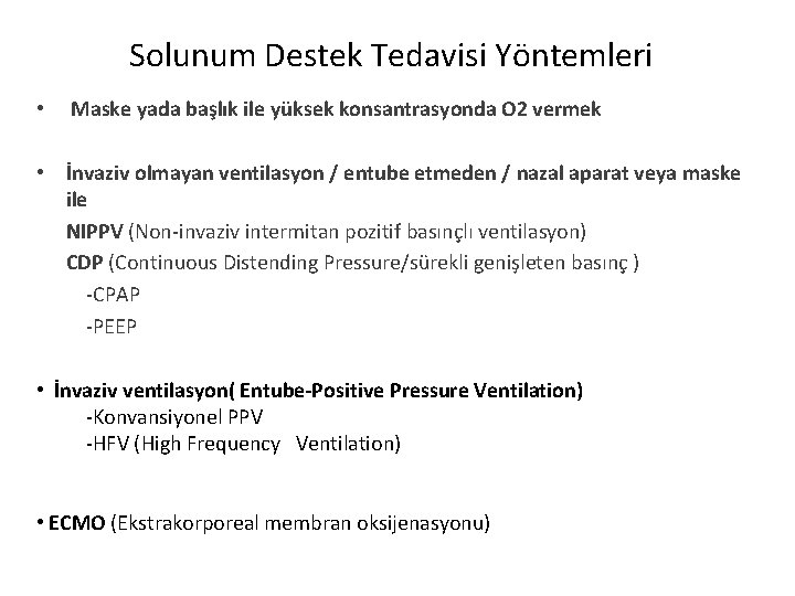 Solunum Destek Tedavisi Yöntemleri • Maske yada başlık ile yüksek konsantrasyonda O 2 Solunum Destek Tedavisi Yöntemleri • Maske yada başlık ile yüksek konsantrasyonda O 2