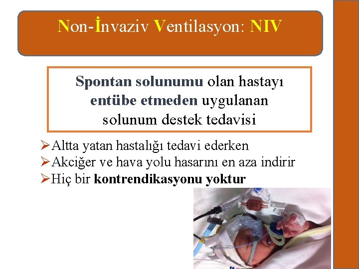 Non-İnvaziv Ventilasyon: NIV Spontan solunumu olan hastayı entübe etmeden uygulanan solunum destek tedavisi ØAltta